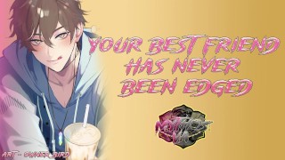 Edging Your Best Friend For The First Time | [M4F] [MSub] [Male Moaning] ASMR Audio Roleplay
