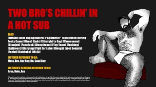 [Audio] Two Bro’s Chillin in a Hot Sub