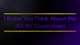 I Know You Think About Me JOI W/ Countdown